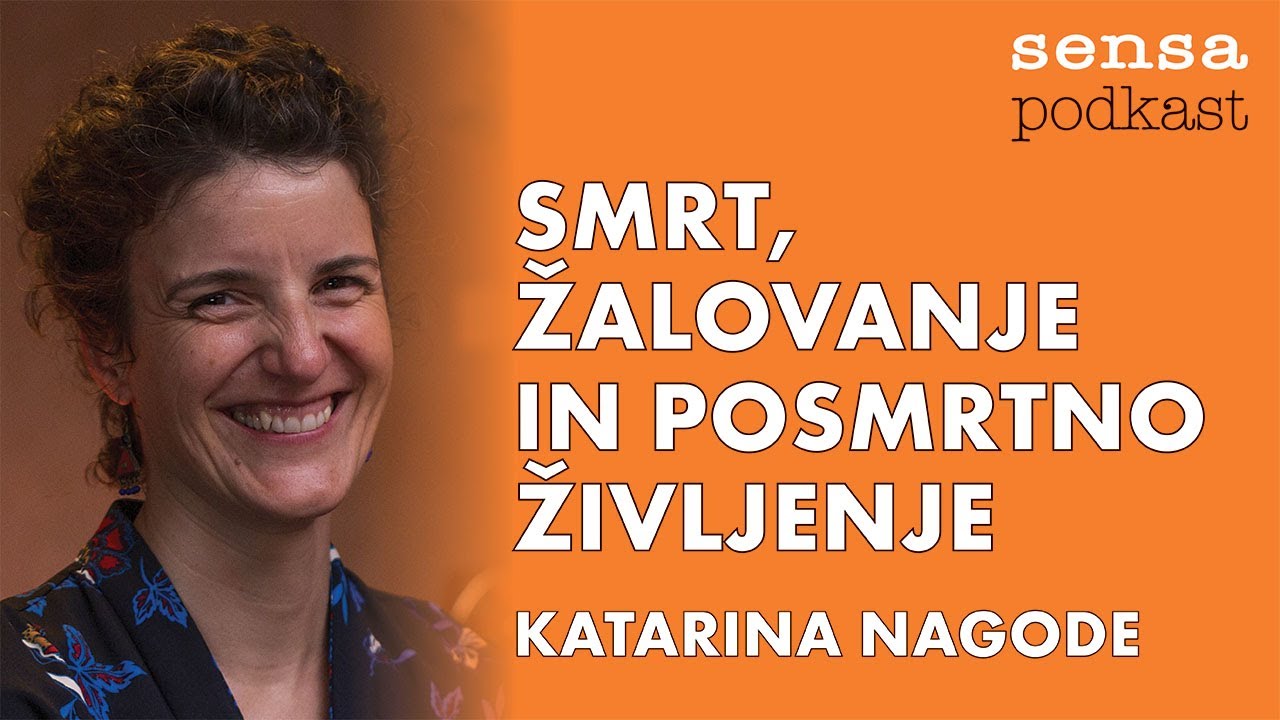 Katarina Nagode: Smrt, žalovanje in posmrtno življenje (Sensa podkast z Ano)