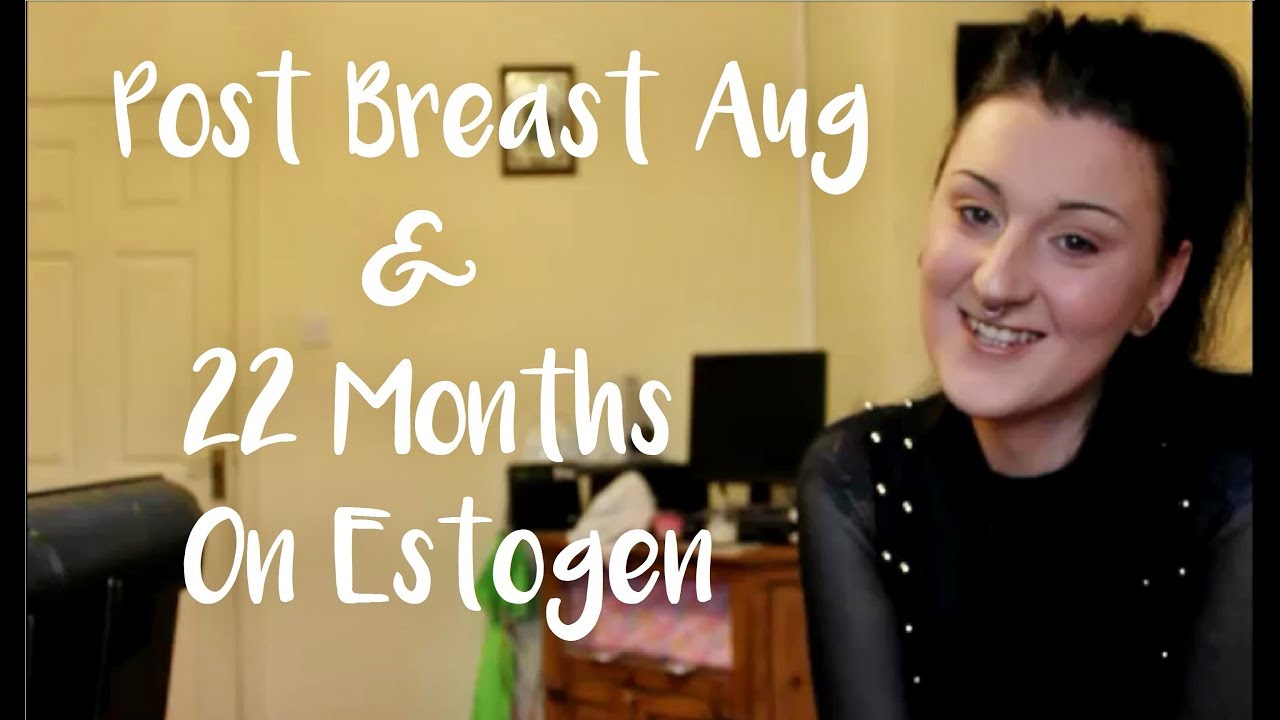 Breast Aug Results & 22 Months On Estrogen