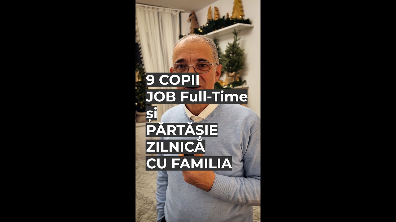 9 Copii, job full-time + părtășie ZILNICĂ în familie - O MĂRTURIE