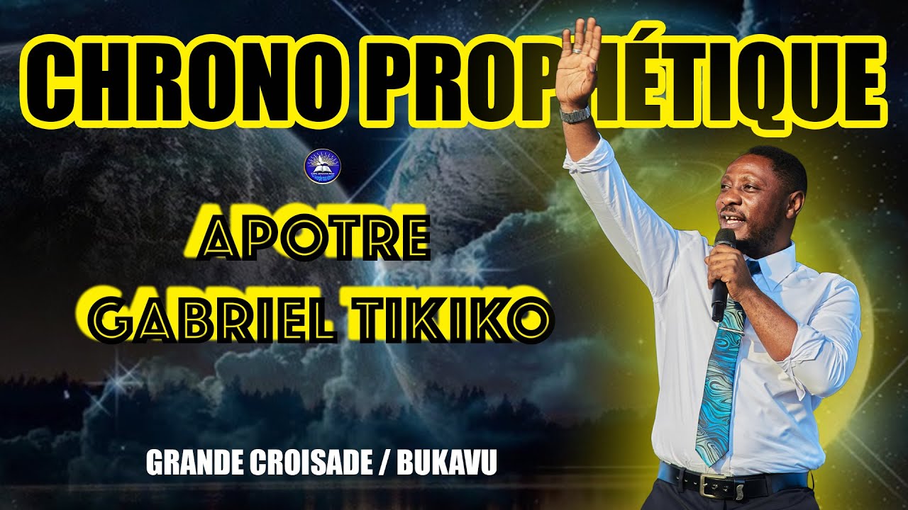 CHRONO PROPHETIQUE  PAR APOTRE GABRIEL TIKIKO
