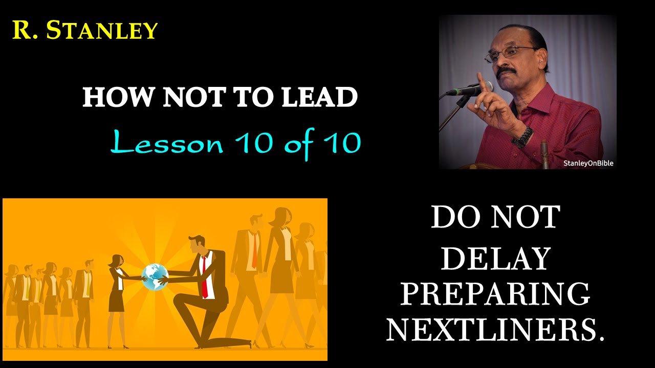 DO NOT DELAY PREPARING NEXTLINERS | HOW NOT TO LEAD | LESSON 10