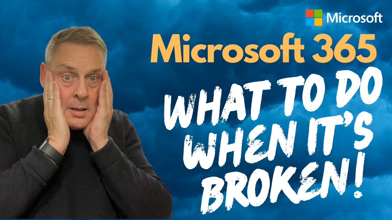 Microsoft 365 -  What to do when it’s broken!
