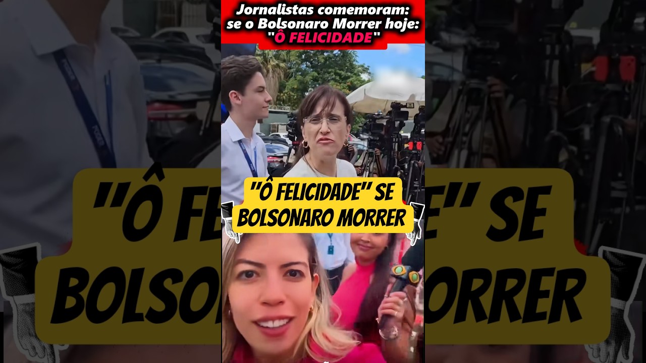 Jornalistas comemoram: Se o Bolsonaro morrer hoje 