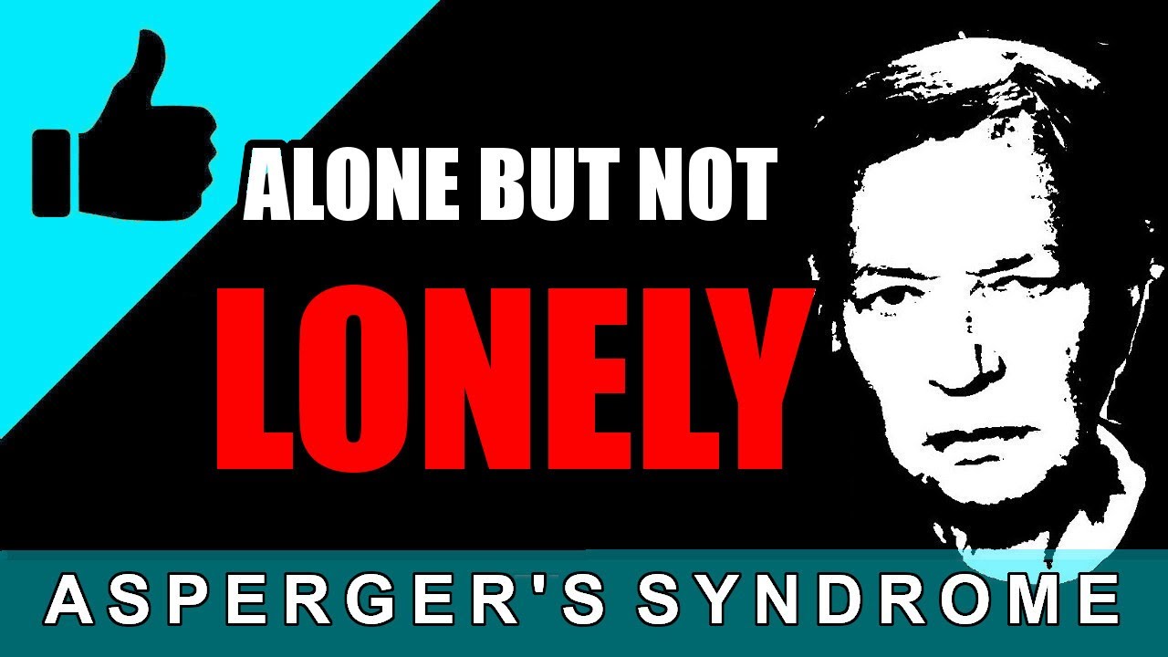 Why Aspies are not lonely when alone / Aspergers