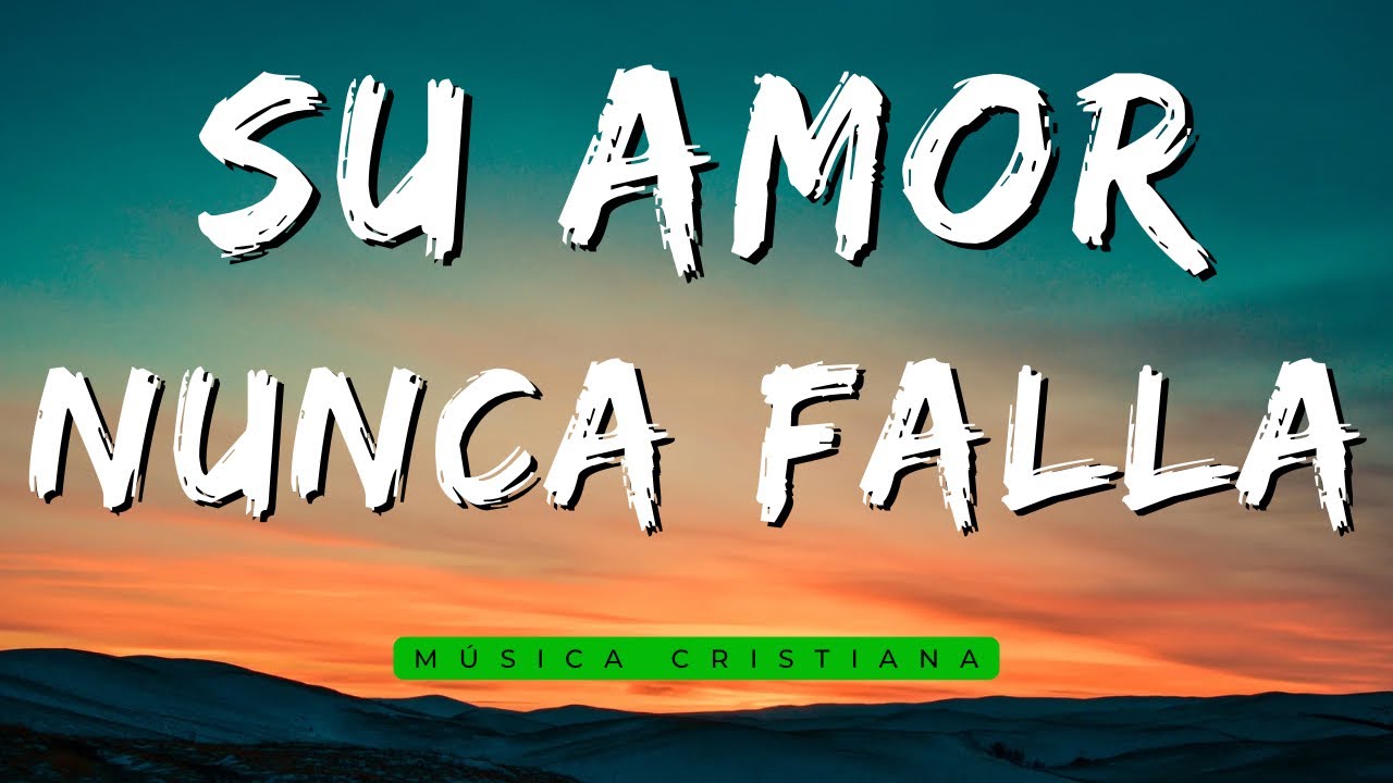 🎶Su Amor Nunca Falla 🙌 | Canci&oacute;n Cristiana que Te Har&aacute; Sentir la Presencia de Dios