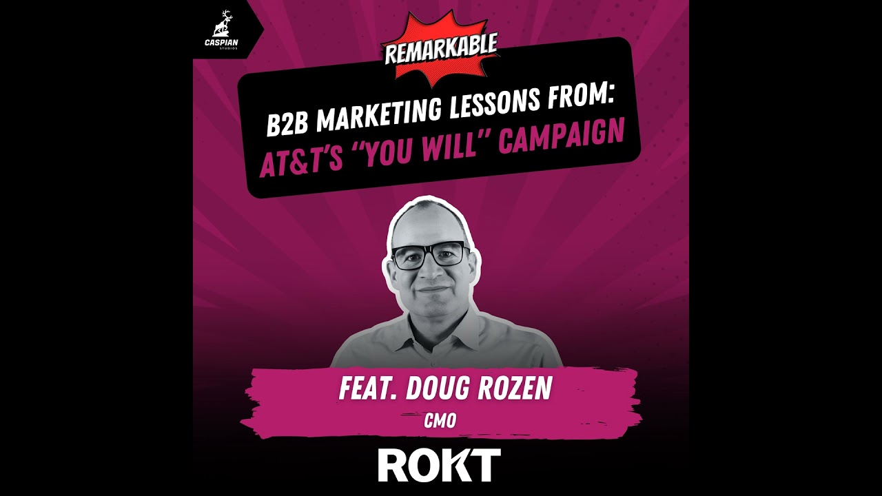 AT&T: B2B Marketing Lessons from the “You Will” Campaign with Rokt CMO Doug Rozen