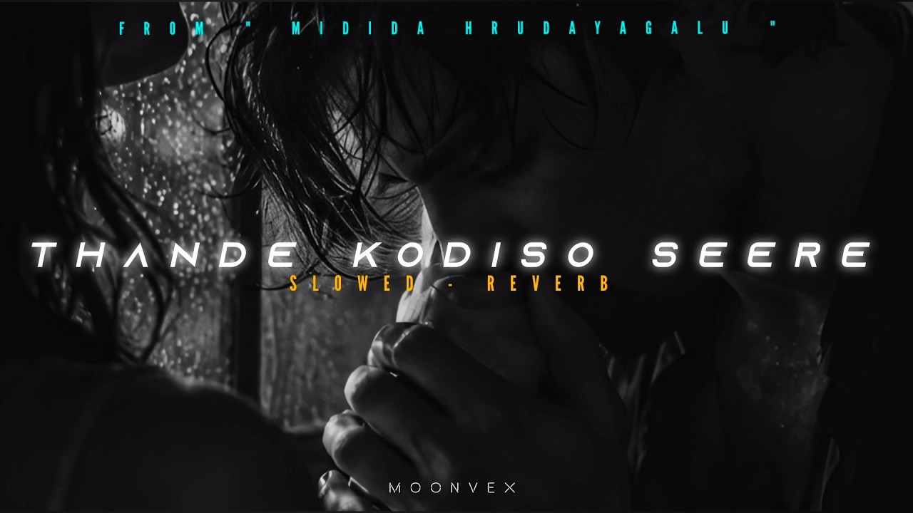Thande Kodiso Seere (Slowed + Reverb) | Midida Hrudayagalu | Kannada Lofi Version 🎧✨