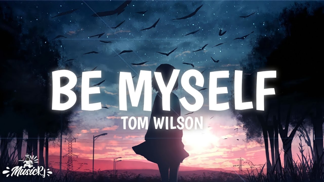 Tom Wilson - Be Myself (Lyrics Video)