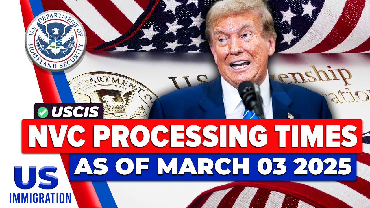 Latest NVC Processing Times as of March 03, 2025 | USCIS Update | US Immigration News