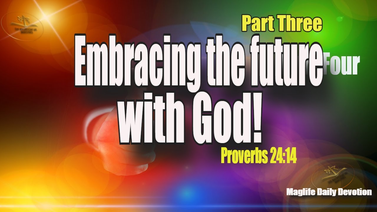 Embracing the future with God! Part Three |Magnificent Life Daily Devotion