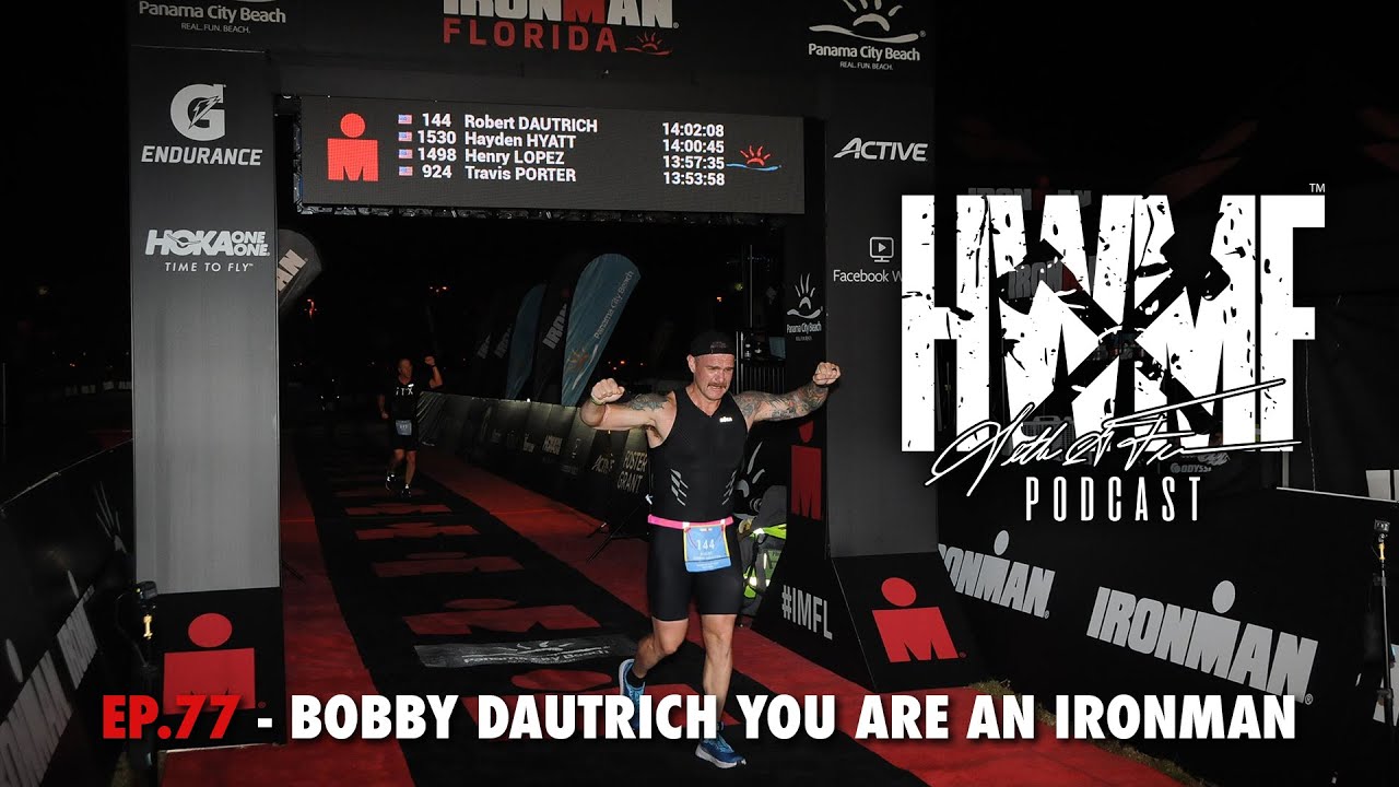 #77 - BOBBY DAUTRICH YOU ARE AN IRONMAN | HWMF Podcast