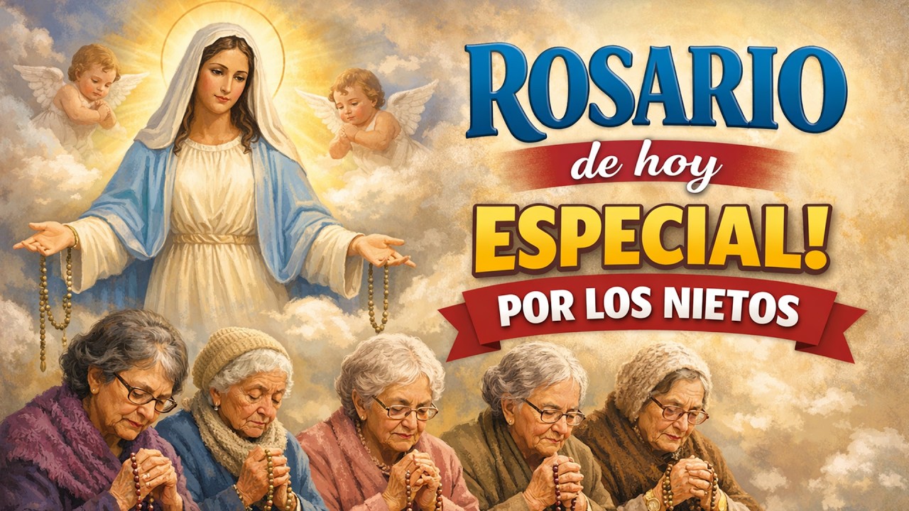 ROSARIO DE HOY ESPECIAL POR LOS NIETOS