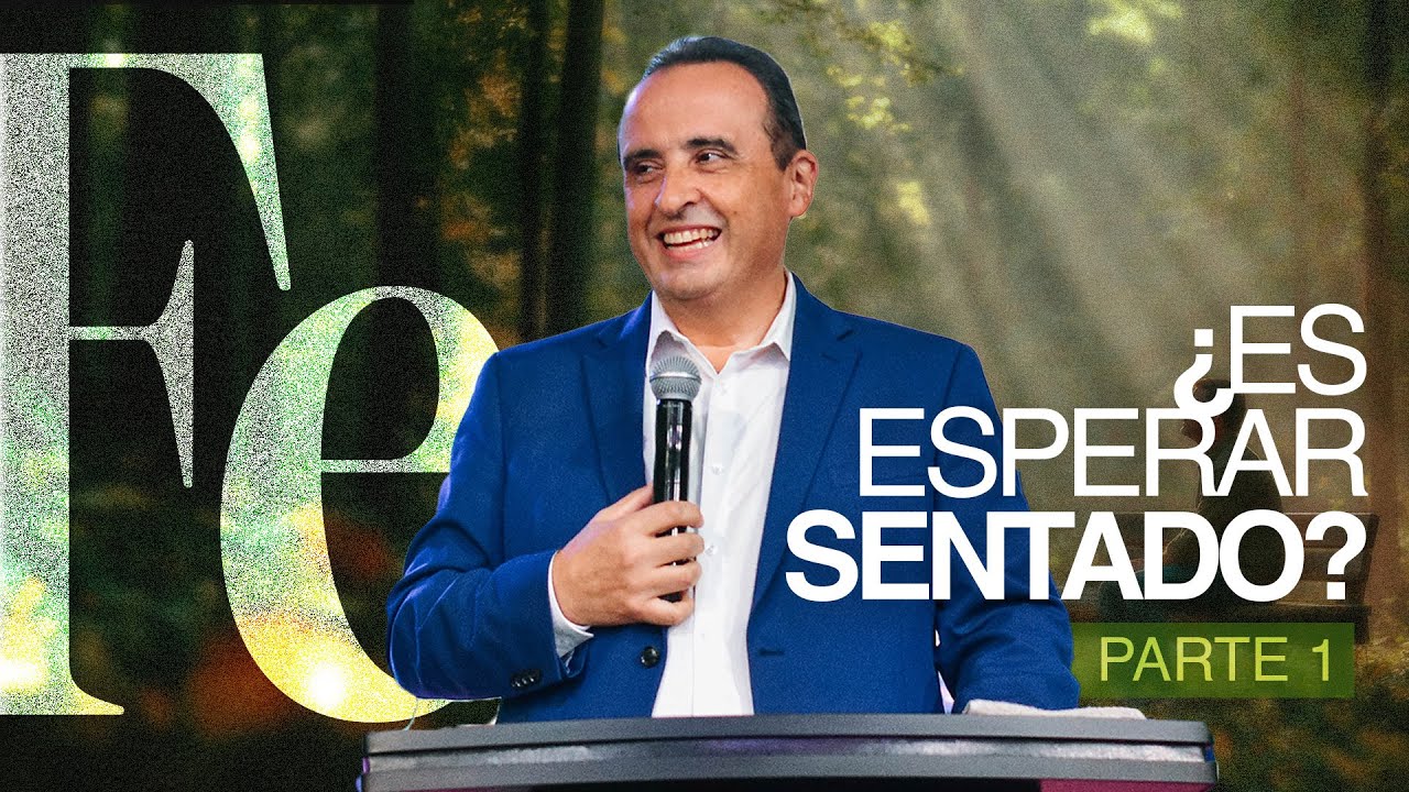 Fe: ¿Es Esperar Sentado? - Parte 1 | Apóstol Rodrigo Lafuente