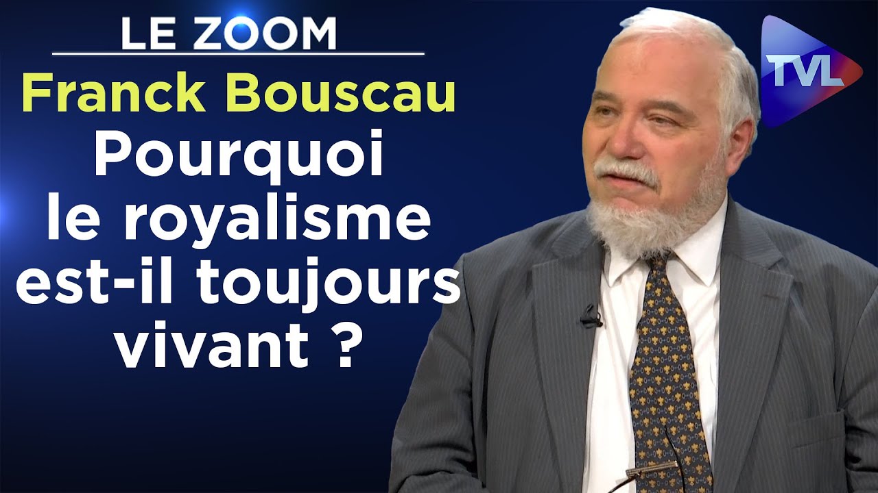 Pourquoi le royalisme est-il toujours vivant ? - Le Zoom - Franck Bouscau - TVL
