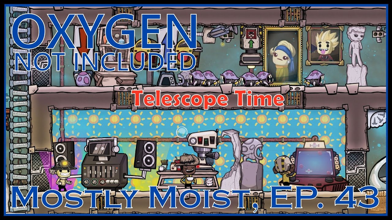 Telescope Time - Oxygen Not Included - Mostly Moist, Ep. 43