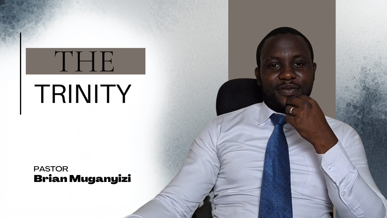The Trinity | Episode 30 | Pastor Brian Muganyizi