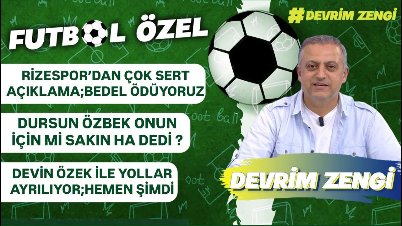 Rizespor’dan sert açıklama;bedel ödüyoruz/Dursun Özbek onun için mi sakın ha dedi/Devin ÖZEK gidici