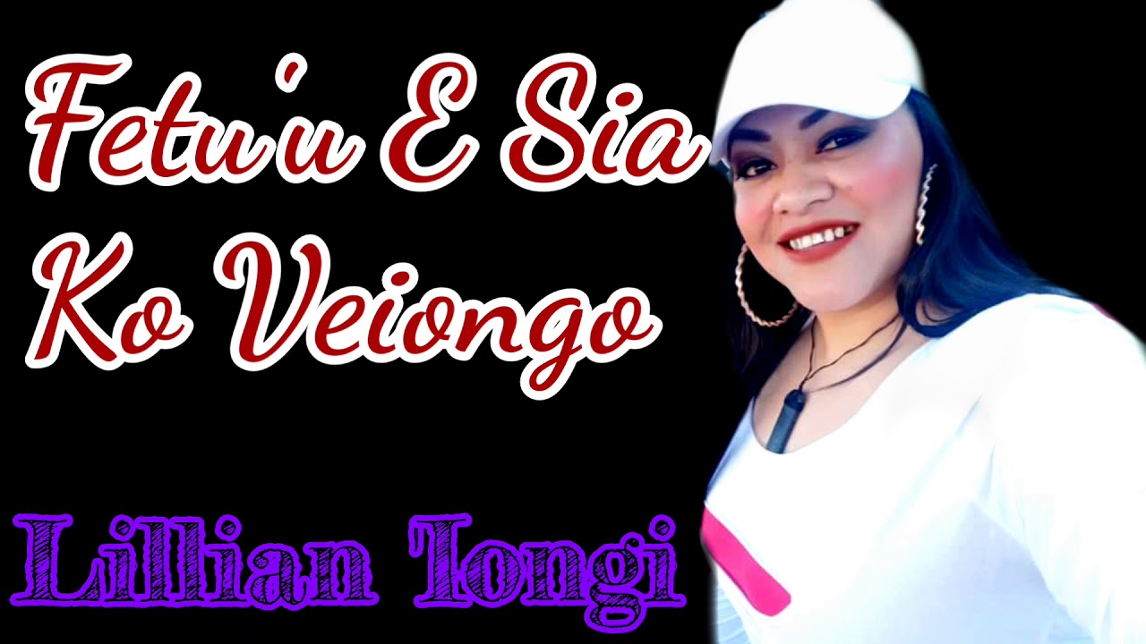 FETU'U E SIA KO VEIONGO | LILLIAN 'IONGI