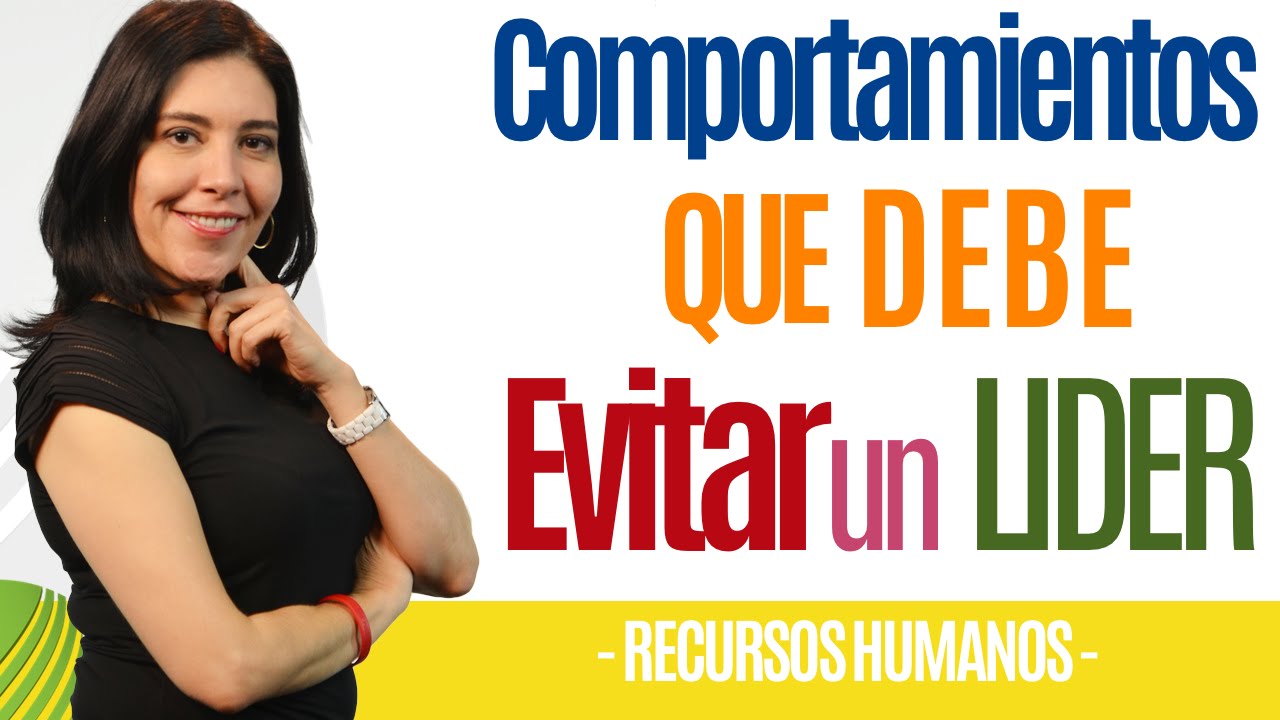 Recursos Humanos COMPORTAMIENTOS QUE DEBE QUITAR UN LÍDER (Créelo) Ana María Godinez