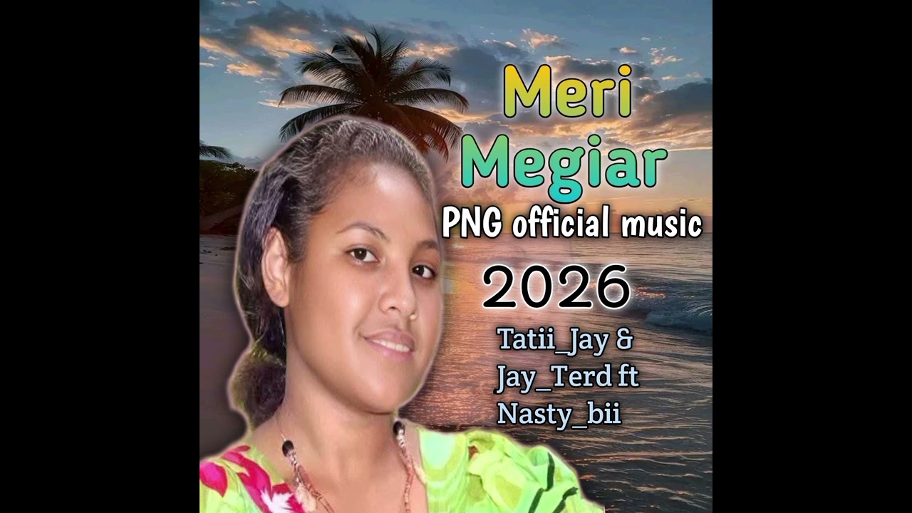 Meri Megiar png official music Tatii Jay,Jay terd ft Nasty_bii 