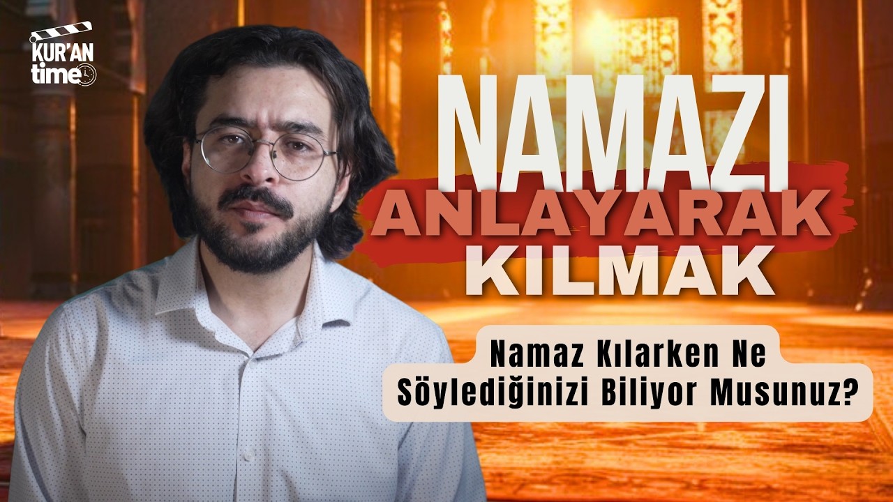 Namazı Anlayarak Kılmak | Namaz Kılarken Ne Söylediğinizi Biliyor musunuz?