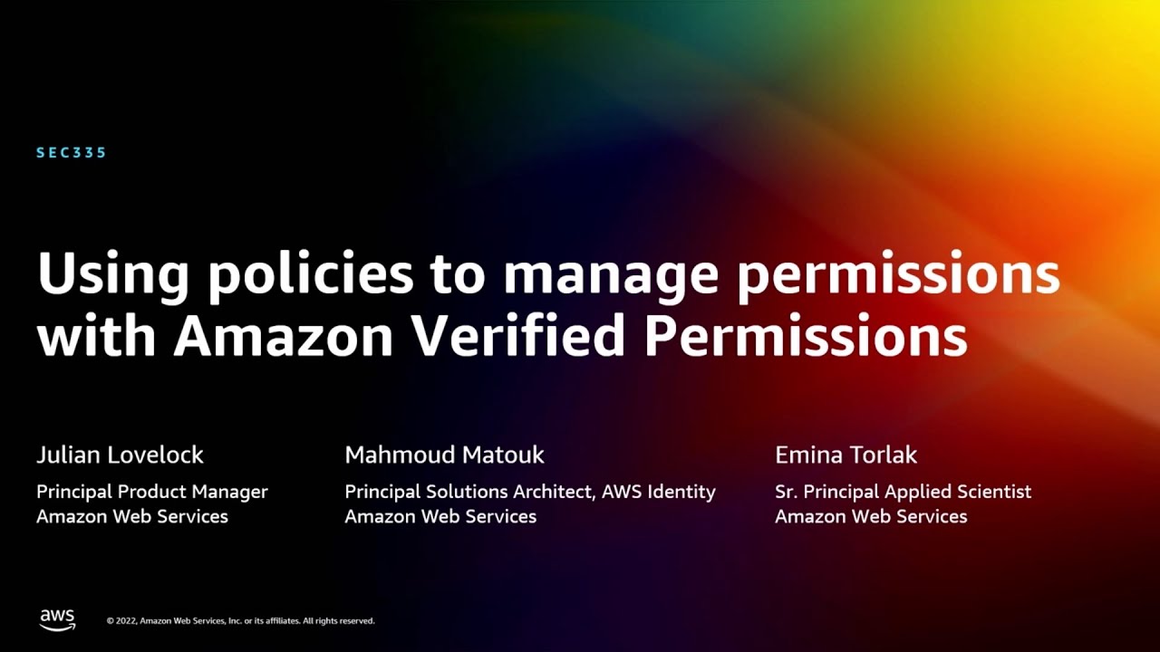 AWS re:Invent 2022 - [NEW] Use policies to manage permissions w/Amazon Verified Permissions (SEC335)