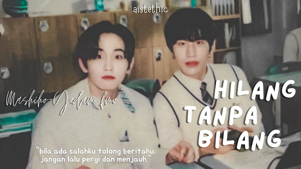 Mashiho & Yedam - Hilang Tanpa Bilang [FMV]