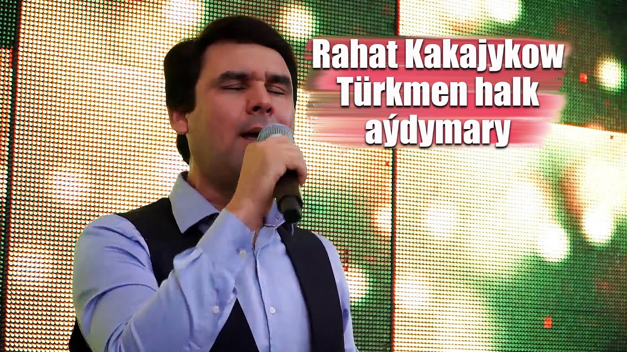 RAHAT KAKAJYKOW TURKMEN HALK AYDYMLARY 2025