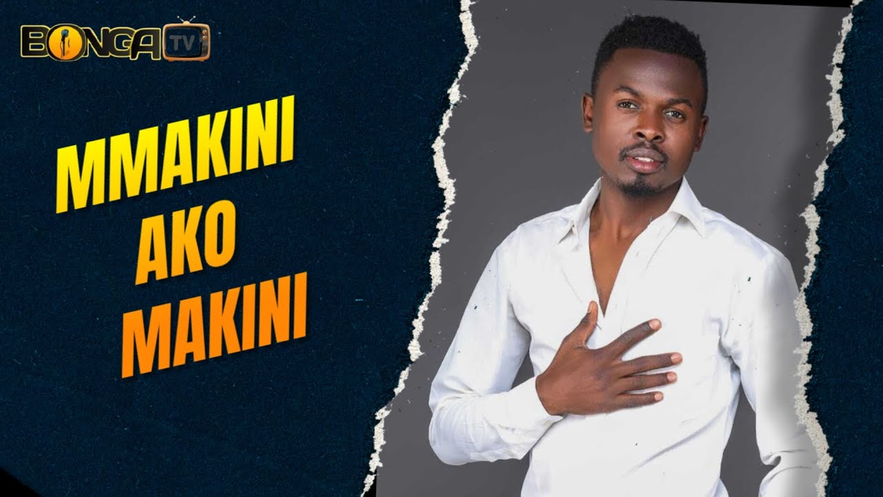MMAKINI AKO MAKINI _Mmakini | BONGA TV 