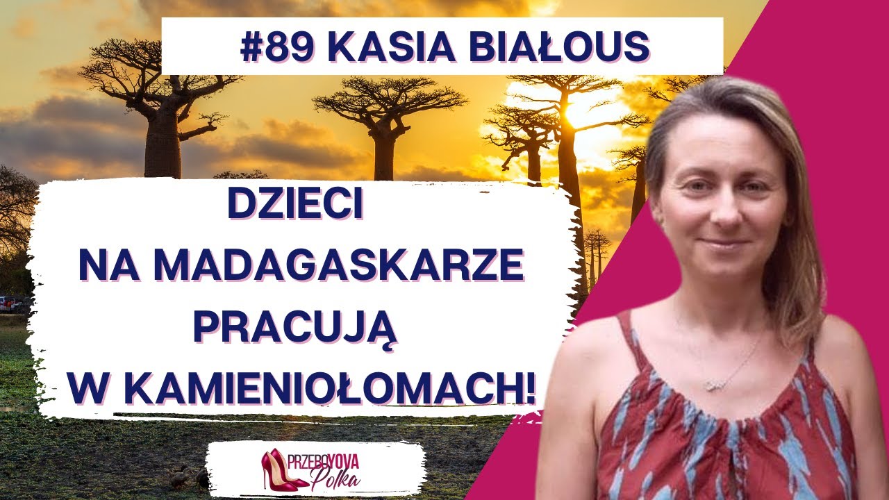 Bądź pokorna, masz więcej niż myślisz. Kasia Białous Ankizy Gasy - Dzieci Madagaskaru.