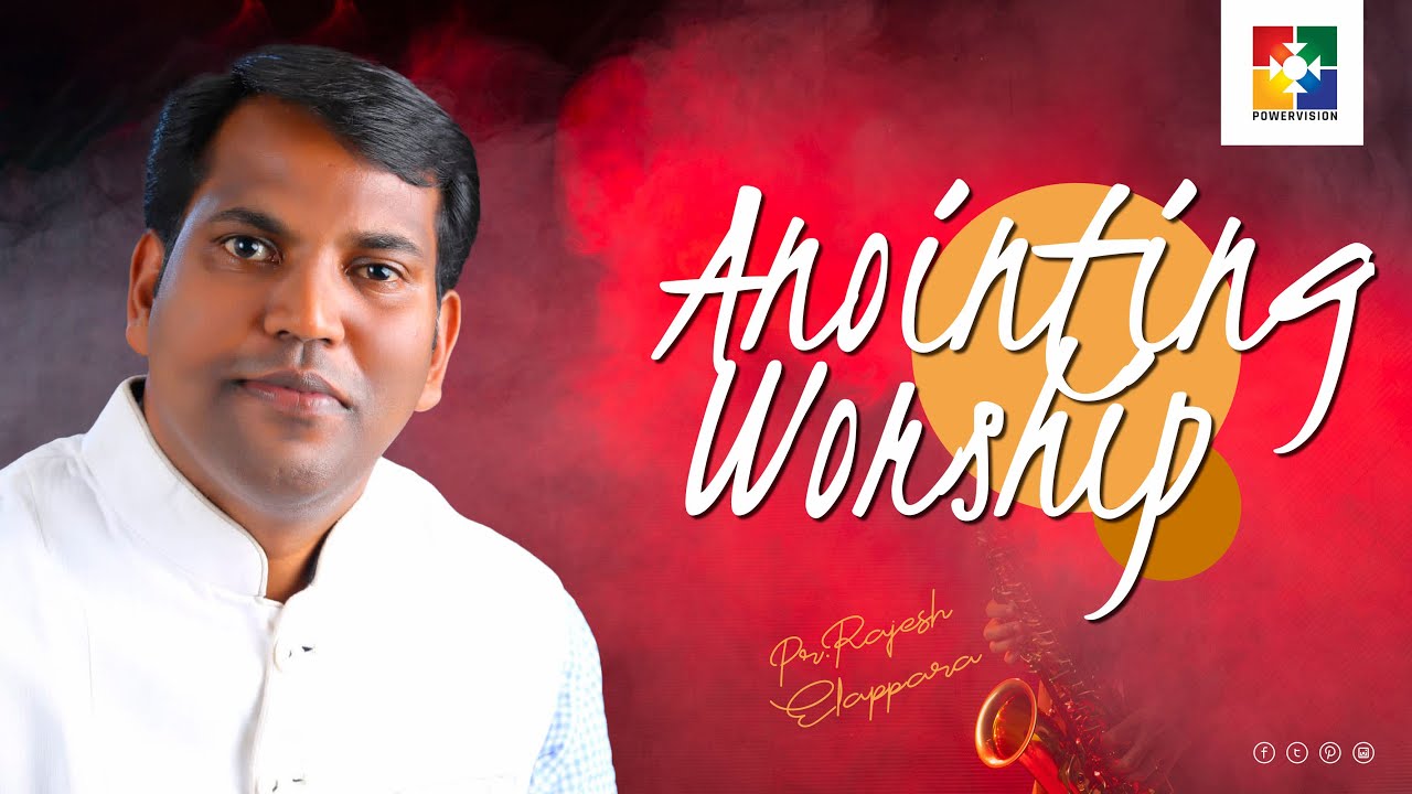 Anointing Worship | Pr.Rajesh Elappara | Powervision Tv Choir