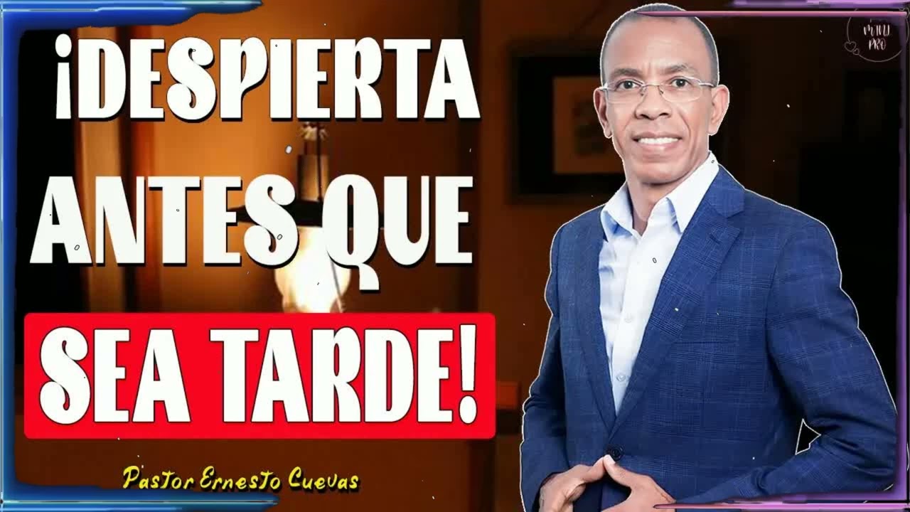 Dios Te Llama ¡Despierta Antes Que Sea Tarde | Ernesto Cuevas Enseñanza