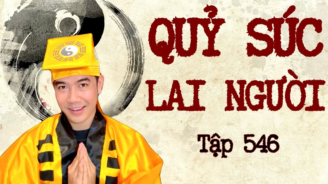 CHUYỆN MA CHÚ 3 DUY | TẬP 546: QUỶ SÚC LAI NGƯỜI 