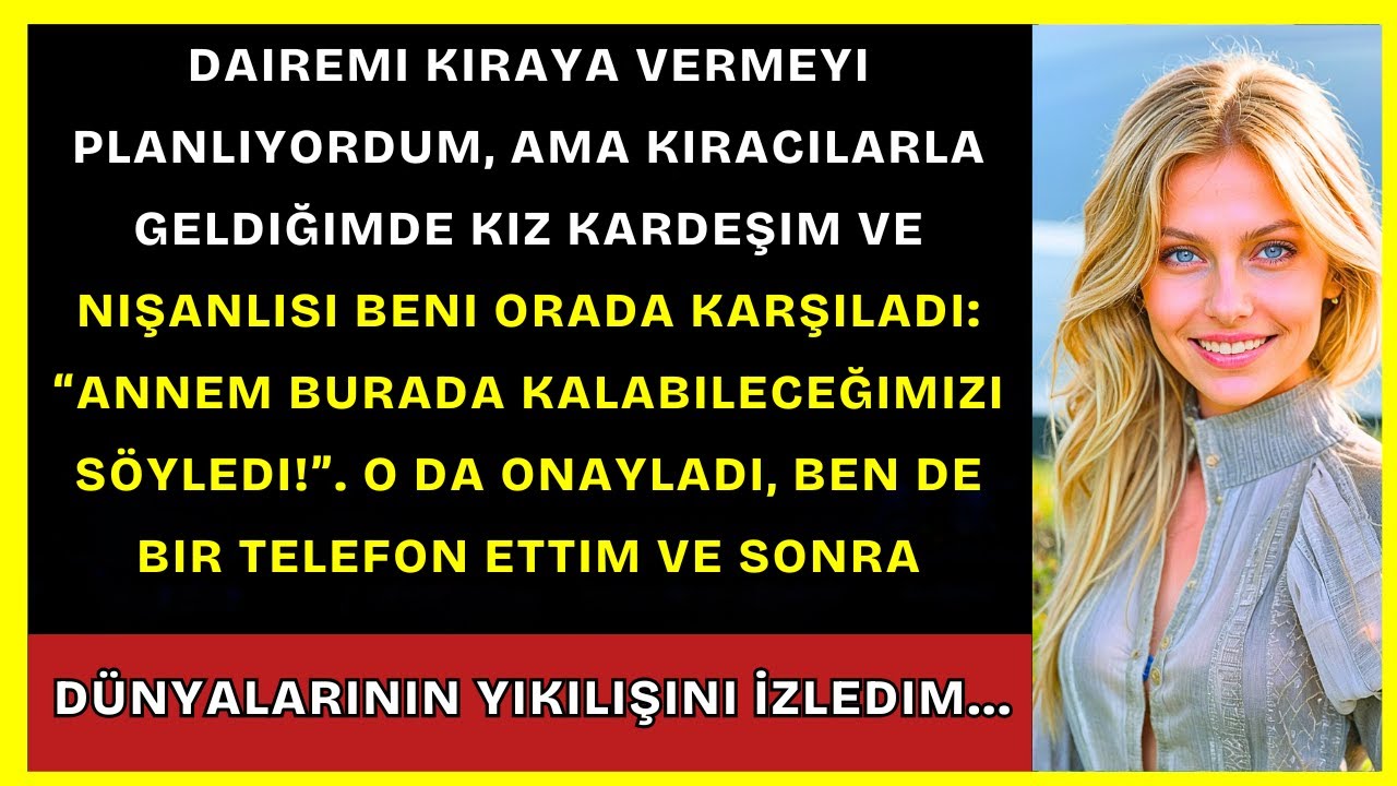 Dairemi Kiralamak İstedim, Ama Kız Kardeşim Ve Nişanlısı Annemin İzin Verdiğini Söyledi