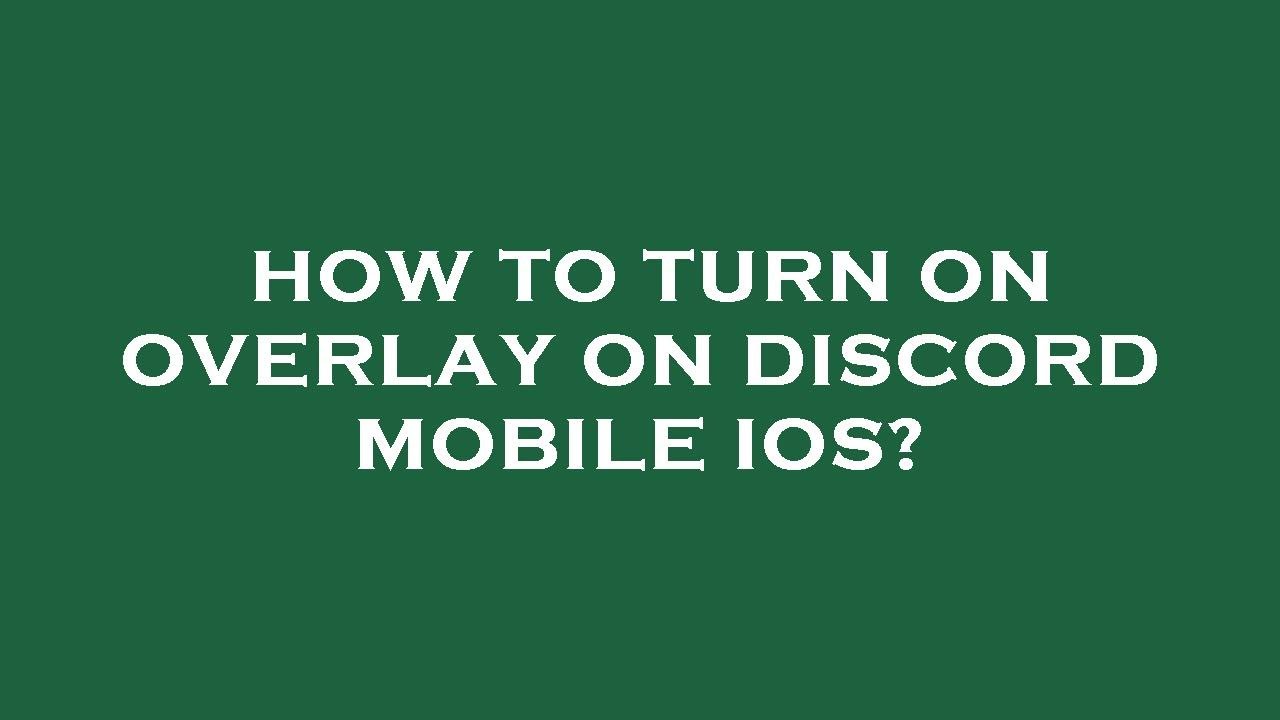 How to turn on overlay on discord mobile ios?