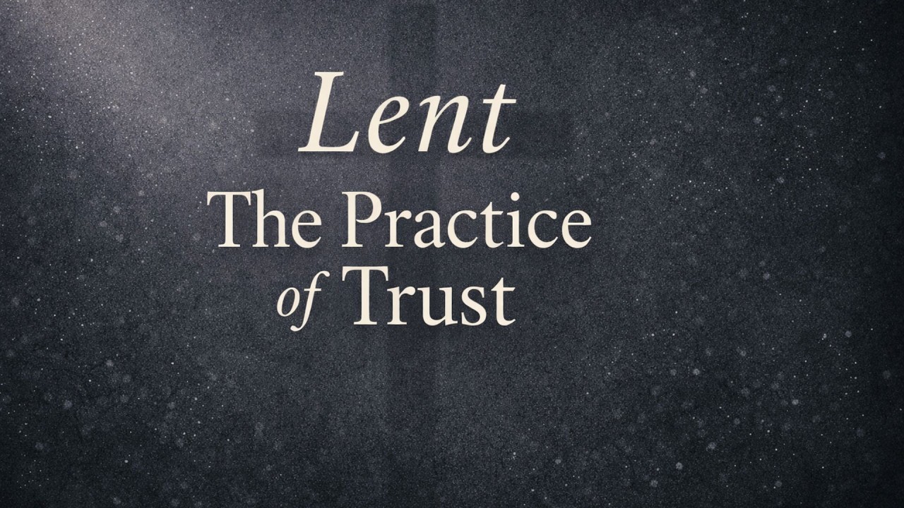 Message | The Practice of Trust | Proverbs 3:5-6 | March 1, 2026