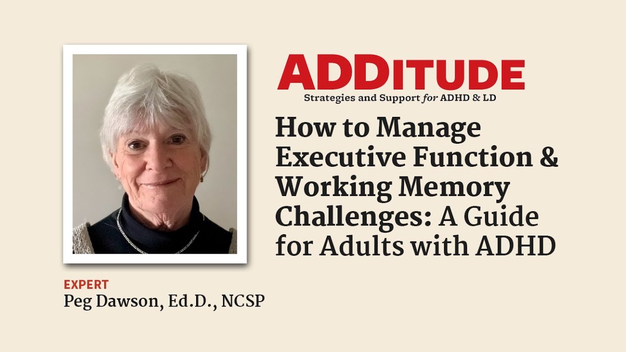 Managing Executive Function & Working Memory Challenges in Adults with ADHD (with Peg Dawson, Ed.D.)