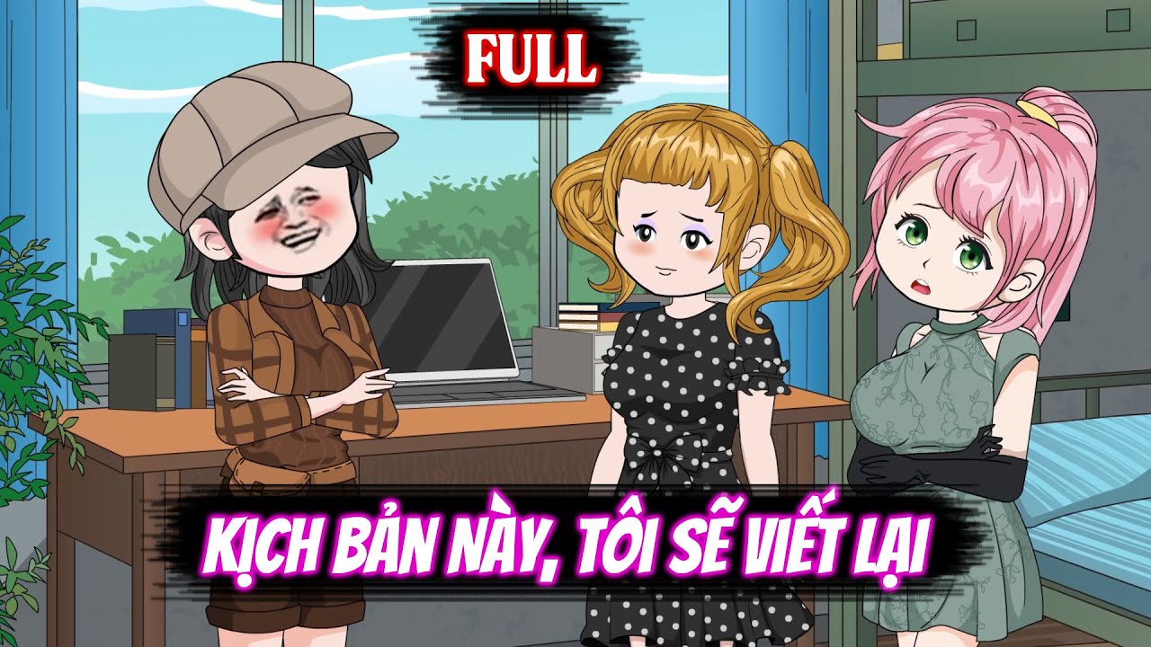 Full | Kịch Bản Này, Tôi Sẽ Viết Lại