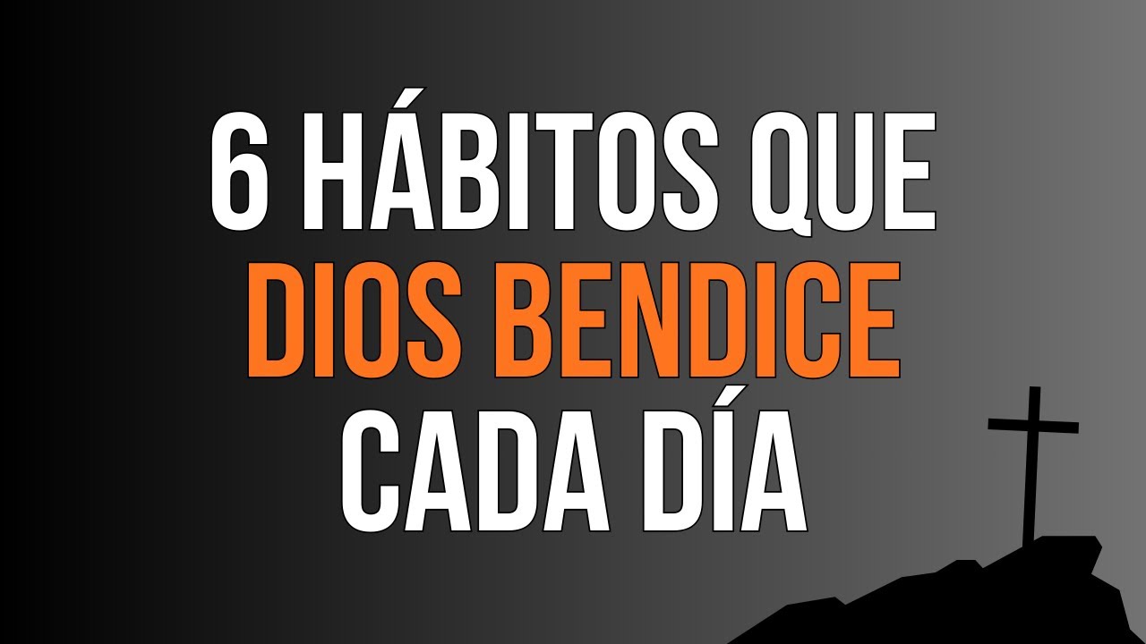 6 hábitos que Dios bendice cada día | La mayoría los ignora