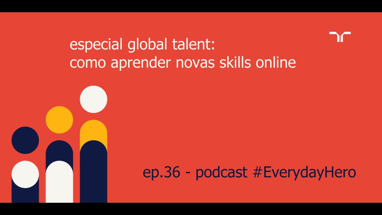 #1 especial global talent | como aprender novas skills online | podcast #EverydayHero