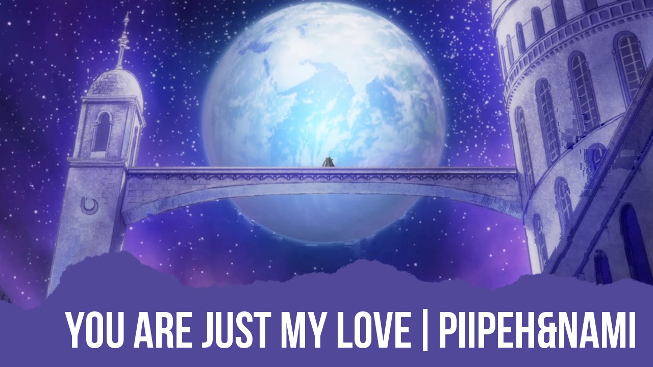 You're just my love - Fandub Latino Piipeh & Nami