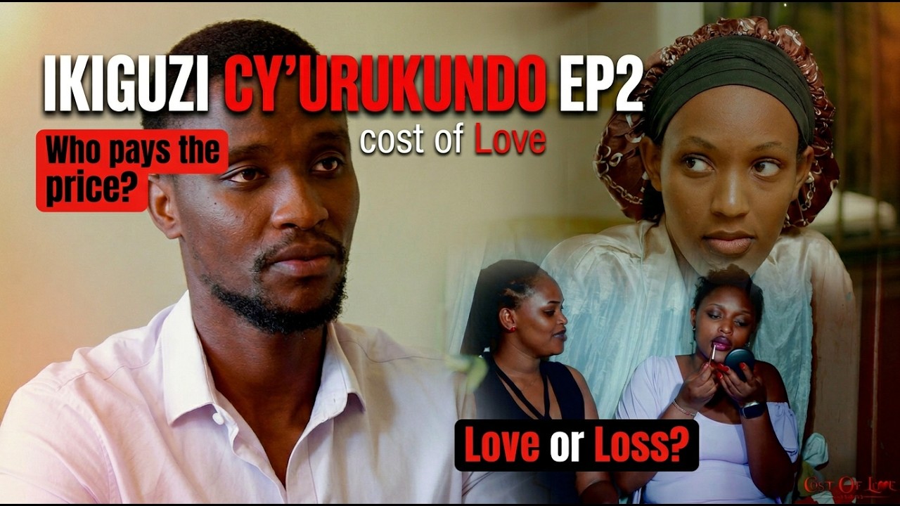 IKIGUZI CY'URUKUNDO EP2 / COST OF LOVE