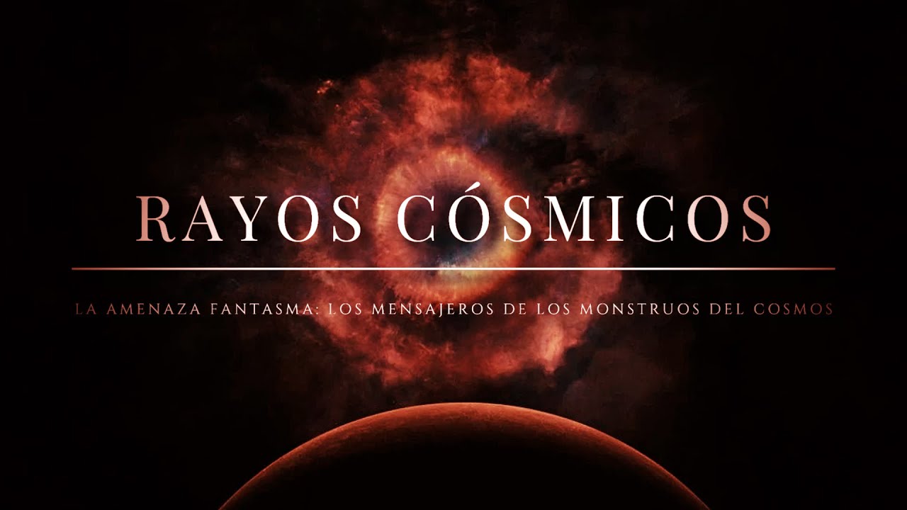 RAYOS C&Oacute;SMICOS⚡La Amenaza Fantasma | Los Mensajeros de los Monstruos del Cosmos: &iquest;un peligro real?