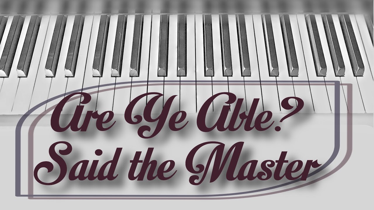 Are Ye Able? Said the Master | Congregational