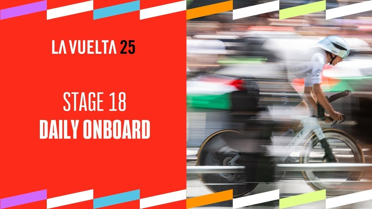 Daily Onboard - Stage 18 - La Vuelta 2025