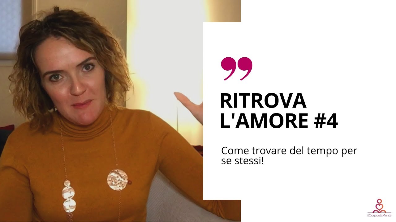 Come trovare del tempo per se stessi - [Ritrova l'amore #4]