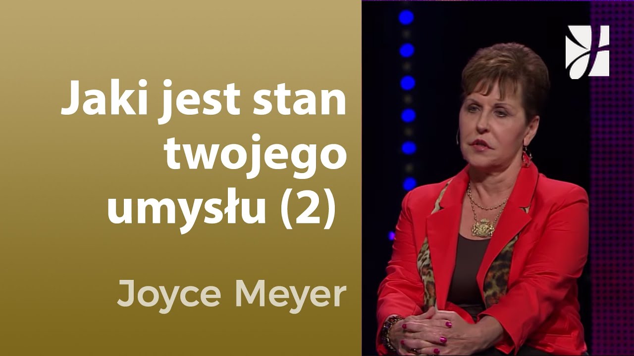 Jaki jest stan twojego umysłu (2) | Joyce Meyer | Myśli i słowa