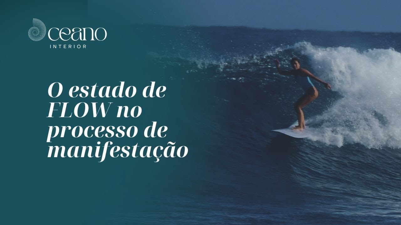 O estado de FLOW no processo de MANIFESTAÇÃO da sua realidade |PODCAST OCEANO INTERIOR