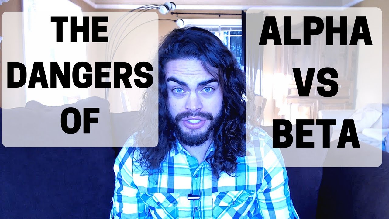 The dangers of alpha vs beta male thinking