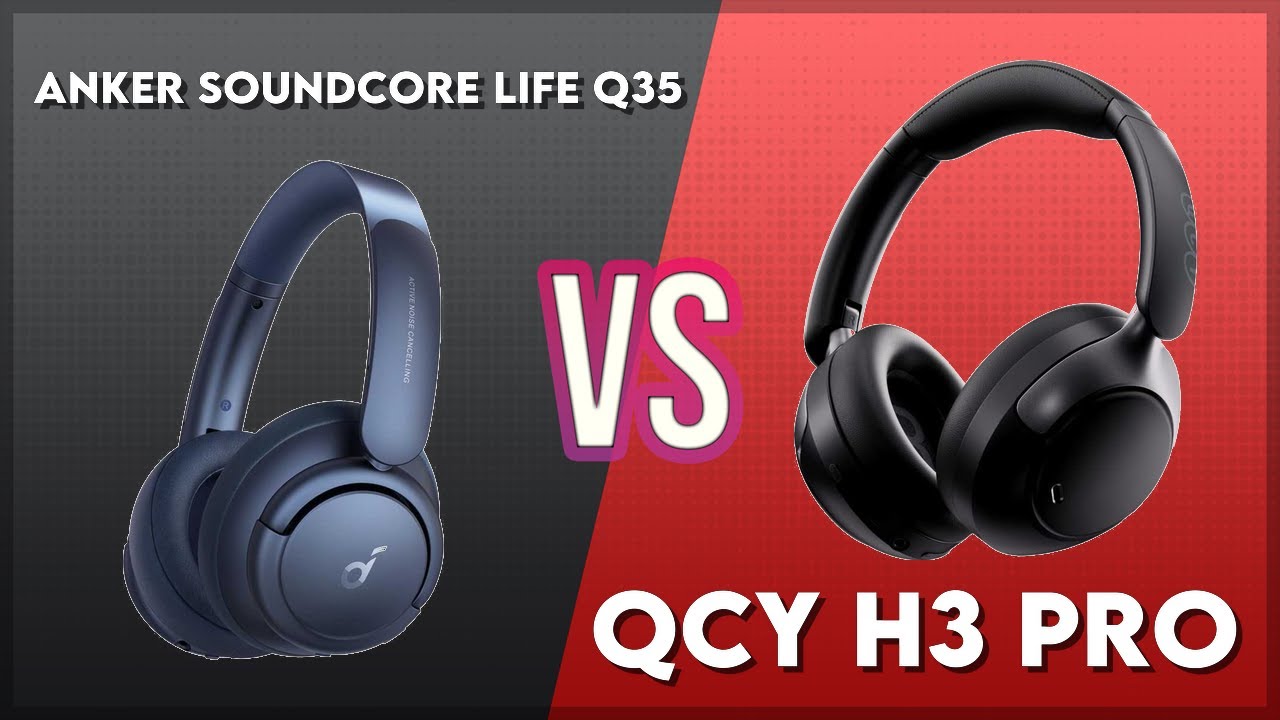 Anker Soundcore Life Q35 vs QCY H3 Pro Technical Comparison